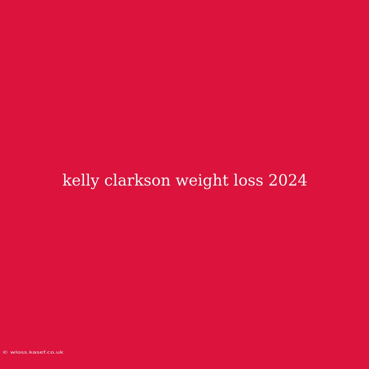 Kelly Clarkson Weight Loss 2024